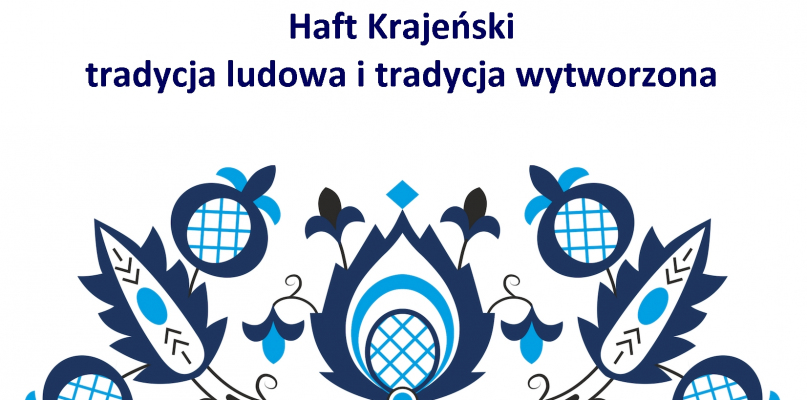 Haft Krajeński ? tradycja ludowa i tradycja wytworzona