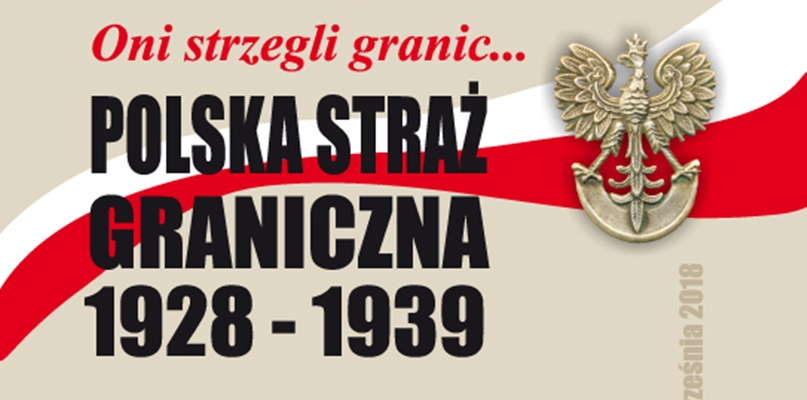 Oni strzegli granic. Polska Straż Graniczna 1928-1939
