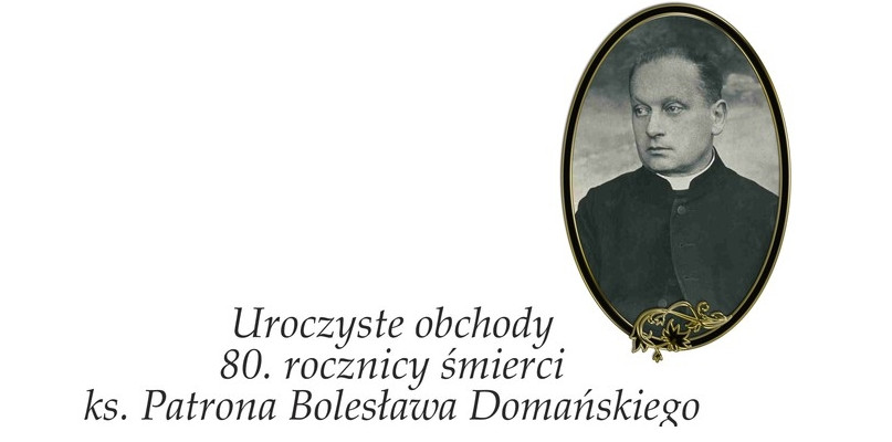 Uroczyste obchody 80. rocznicy śmierci ks. Patrona Bolesława Domańskiego
